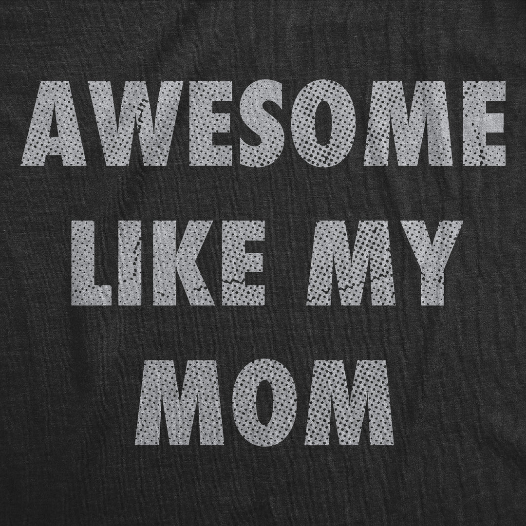 Awesome Like My Mom Youth T Shirt