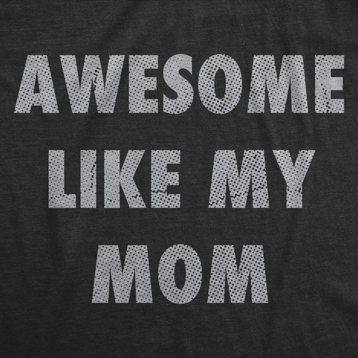 Awesome Like My Mom Youth T Shirt