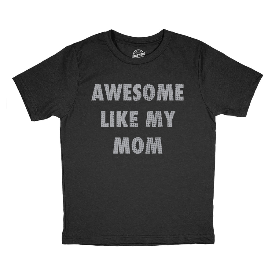 Funny Heather Black - Awesome Like Mom Awesome Like My Mom Youth T Shirt Nerdy sarcastic Tee