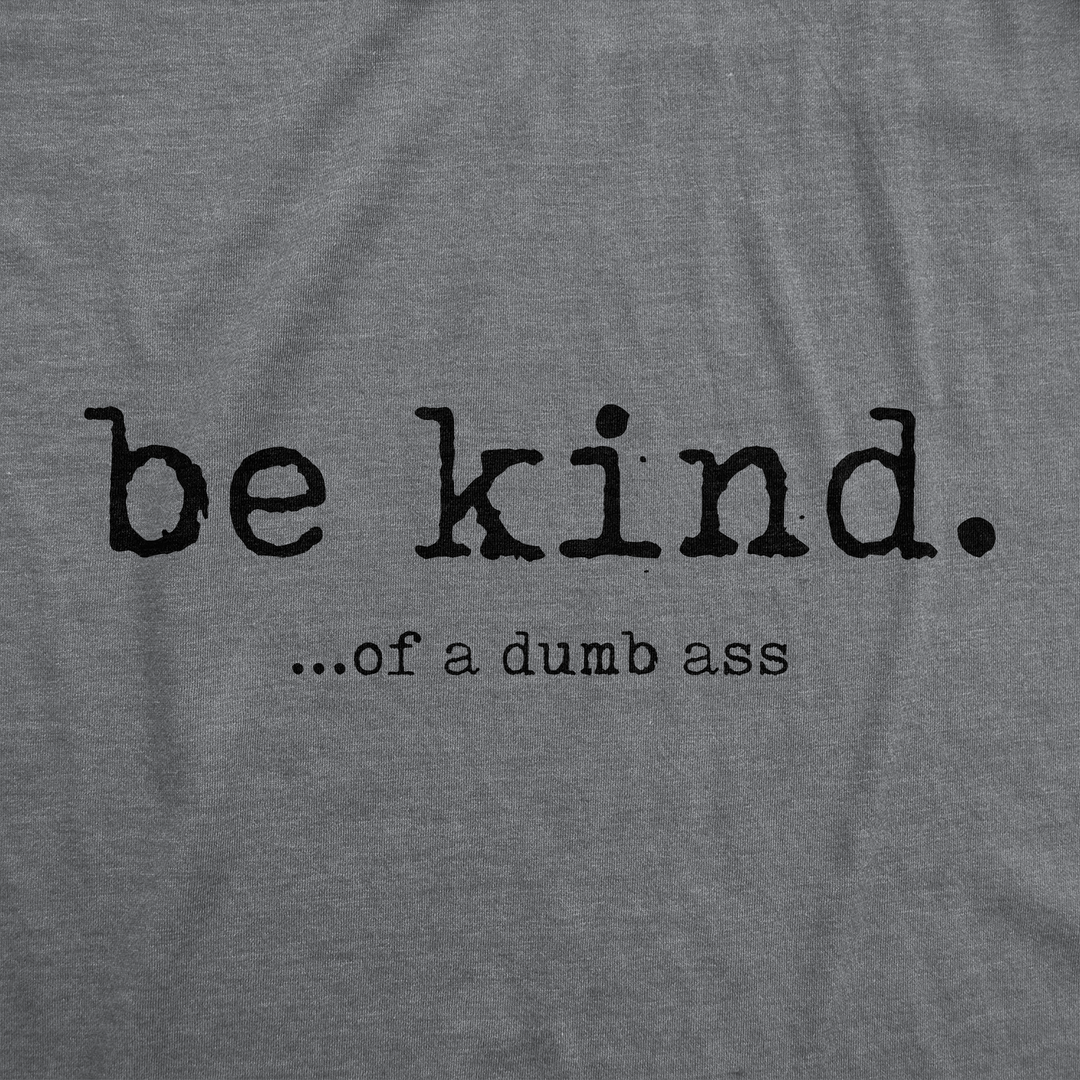 Be Kind Of A Dumbass Men's T Shirt