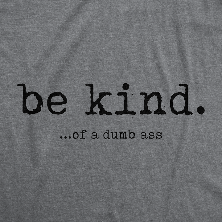 Be Kind Of A Dumbass Men's T Shirt