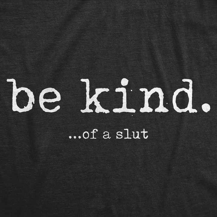 Be Kind Of A Slut Women's T Shirt