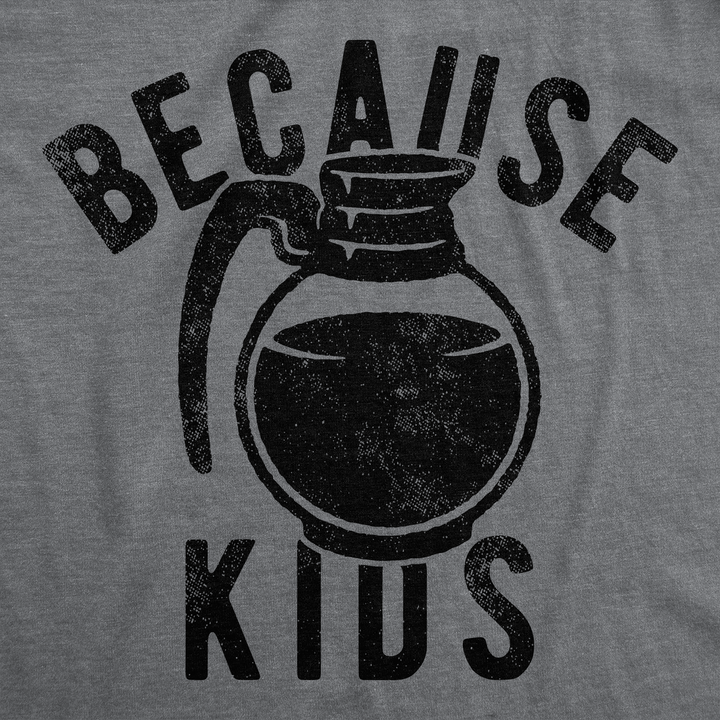 Because Kids Women's T Shirt