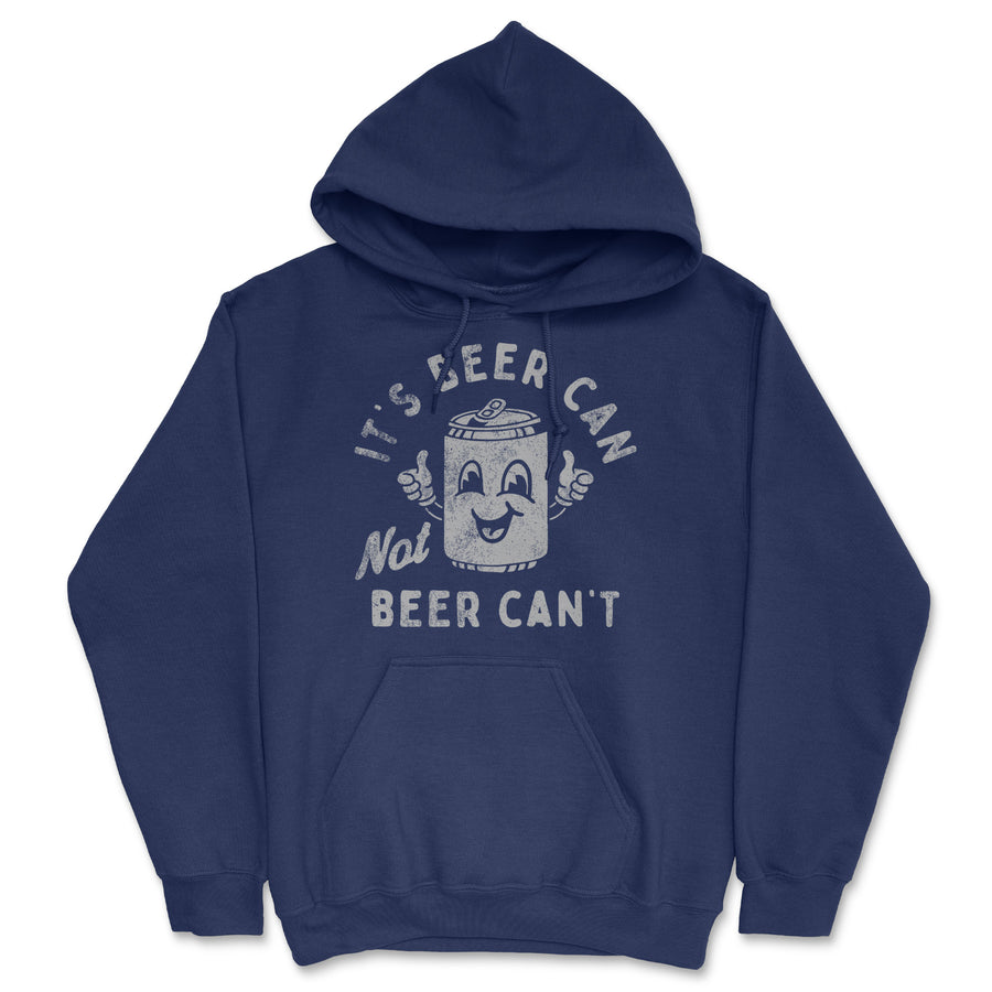 Funny Navy - Its Beer Can Its Beer Can Not Beer Cant Hoodie Nerdy Beer Drinking Sarcastic Tee