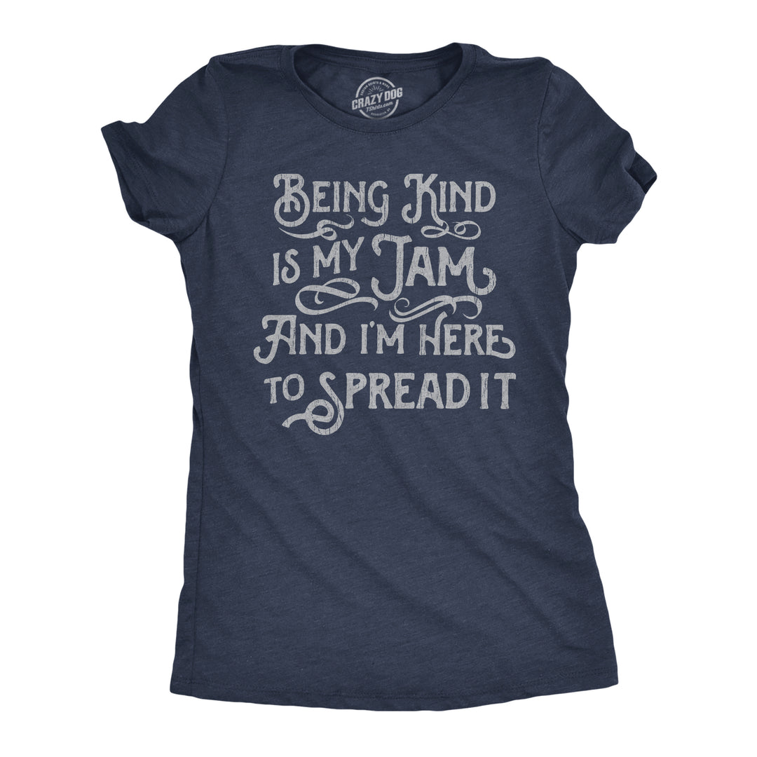 Funny Heather Navy - Being Kind Is My Jam Being Kind Is My Jam And Im Here To Spread It Womens T Shirt Nerdy Motivational Tee