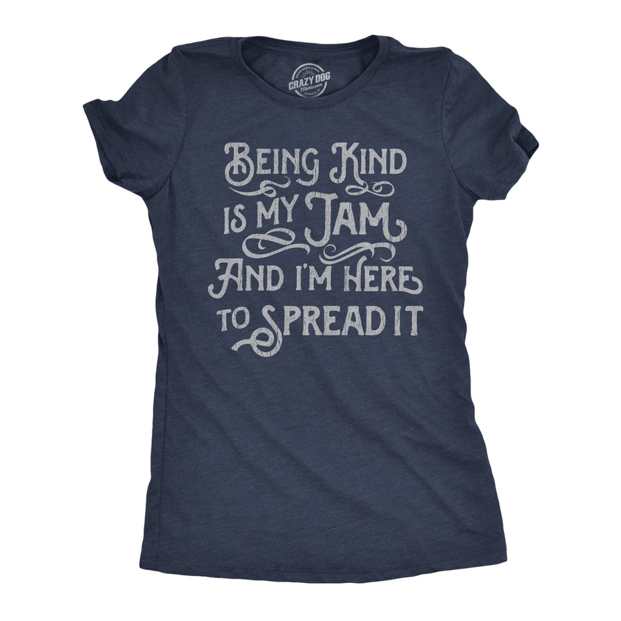 Funny Heather Navy - Being Kind Is My Jam Being Kind Is My Jam And Im Here To Spread It Womens T Shirt Nerdy Motivational Tee