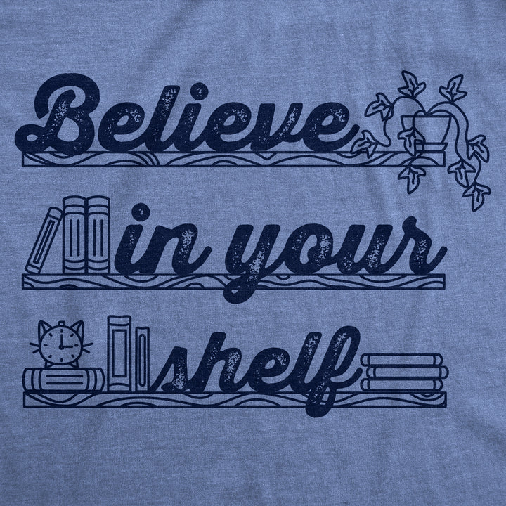 Believe In Your Shelf Women's T Shirt