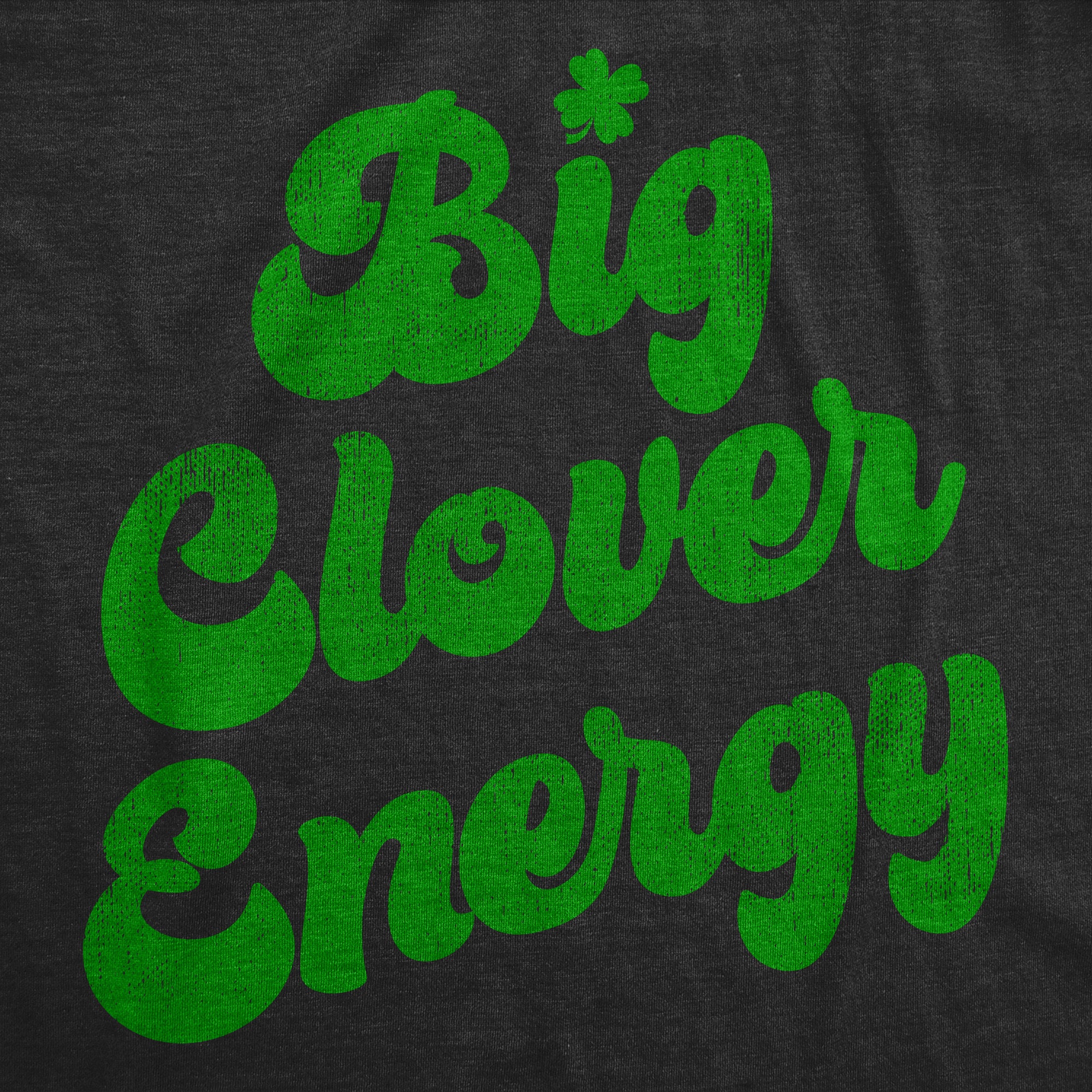 Funny Heather Black - Big Clover Energy Big Clover Energy Mens T Shirt Nerdy Saint Patrick's Day Tee
