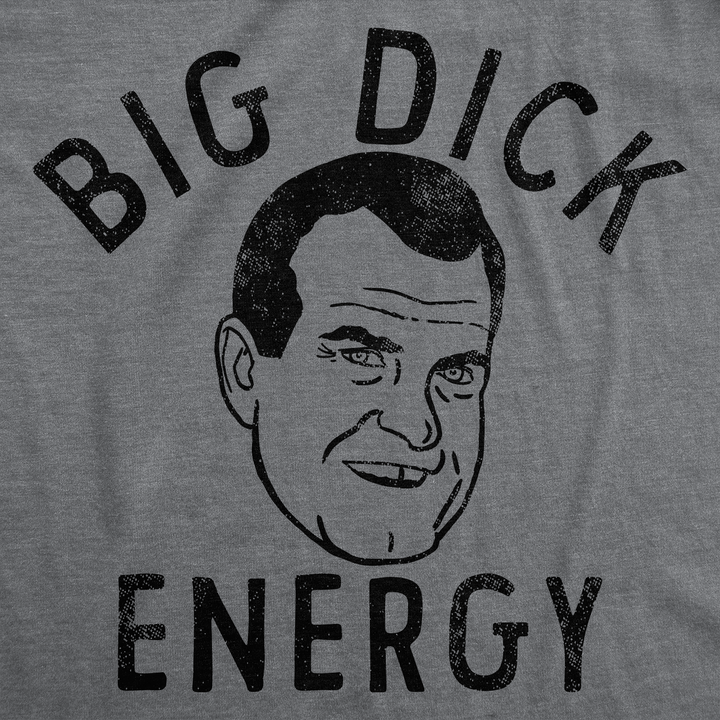 Big Dick Energy Nixon Men's T Shirt