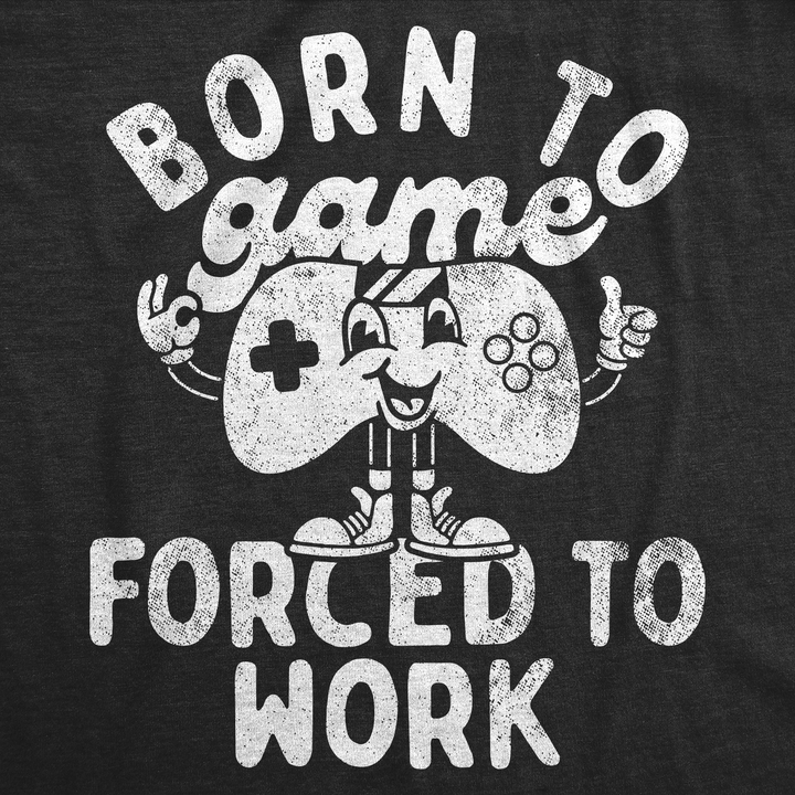 Born To Game Forced To Work Men's T Shirt