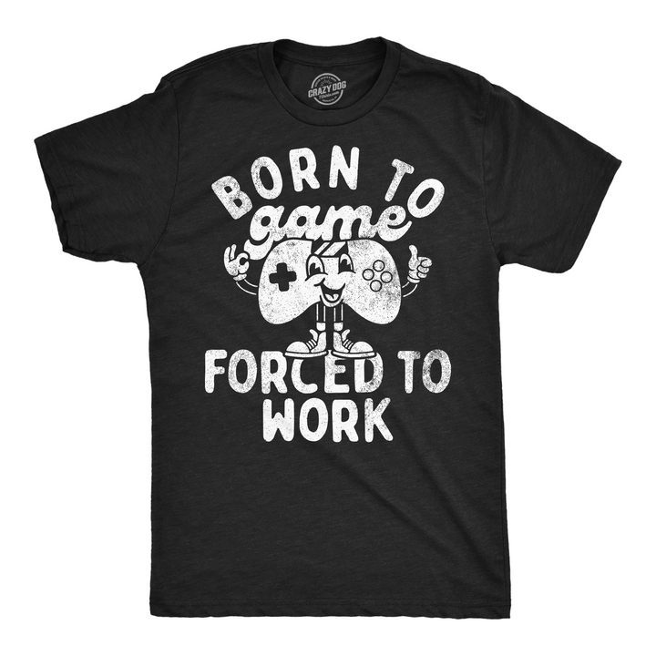 Funny Heather Black - Born To Game Forced To Work Born To Game Forced To Work Mens T Shirt Nerdy Video Games Office sarcastic Tee