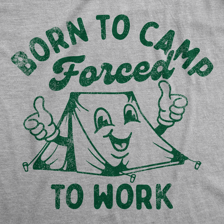 Born To Camp Forced To Work Men's T Shirt