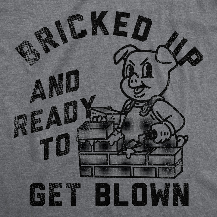 Bricked Up And Ready To Get Blown Men's T Shirt