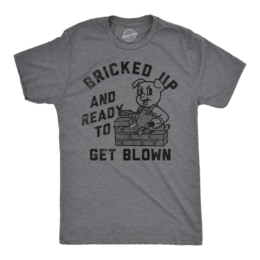 Funny Dark Heather Grey - Bricked Up Bricked Up And Ready To Get Blown Mens T Shirt Nerdy sarcastic sex Tee