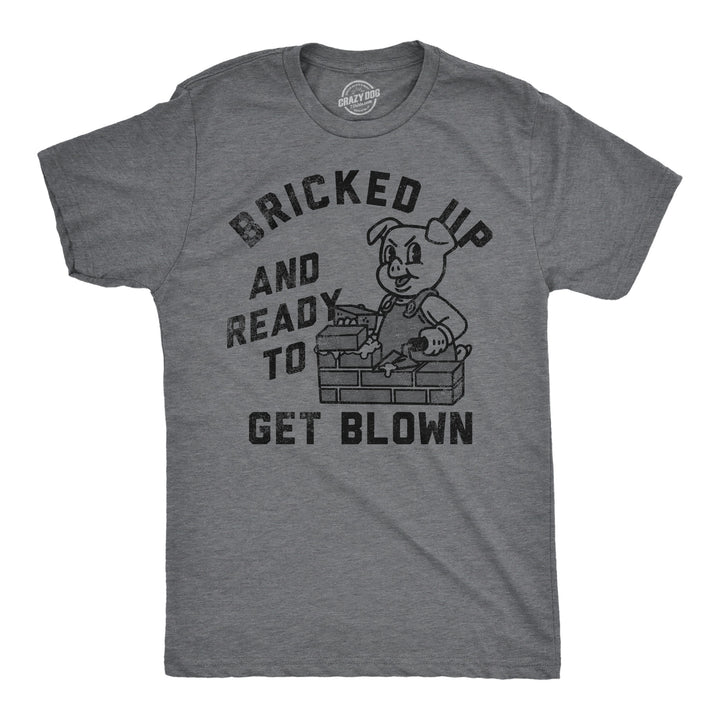 Funny Dark Heather Grey - Bricked Up Bricked Up And Ready To Get Blown Mens T Shirt Nerdy sarcastic sex Tee