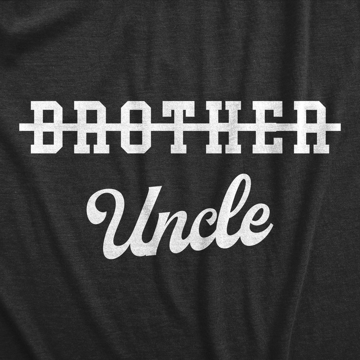Brother Crossed Out Uncle Men&#39;s T Shirt