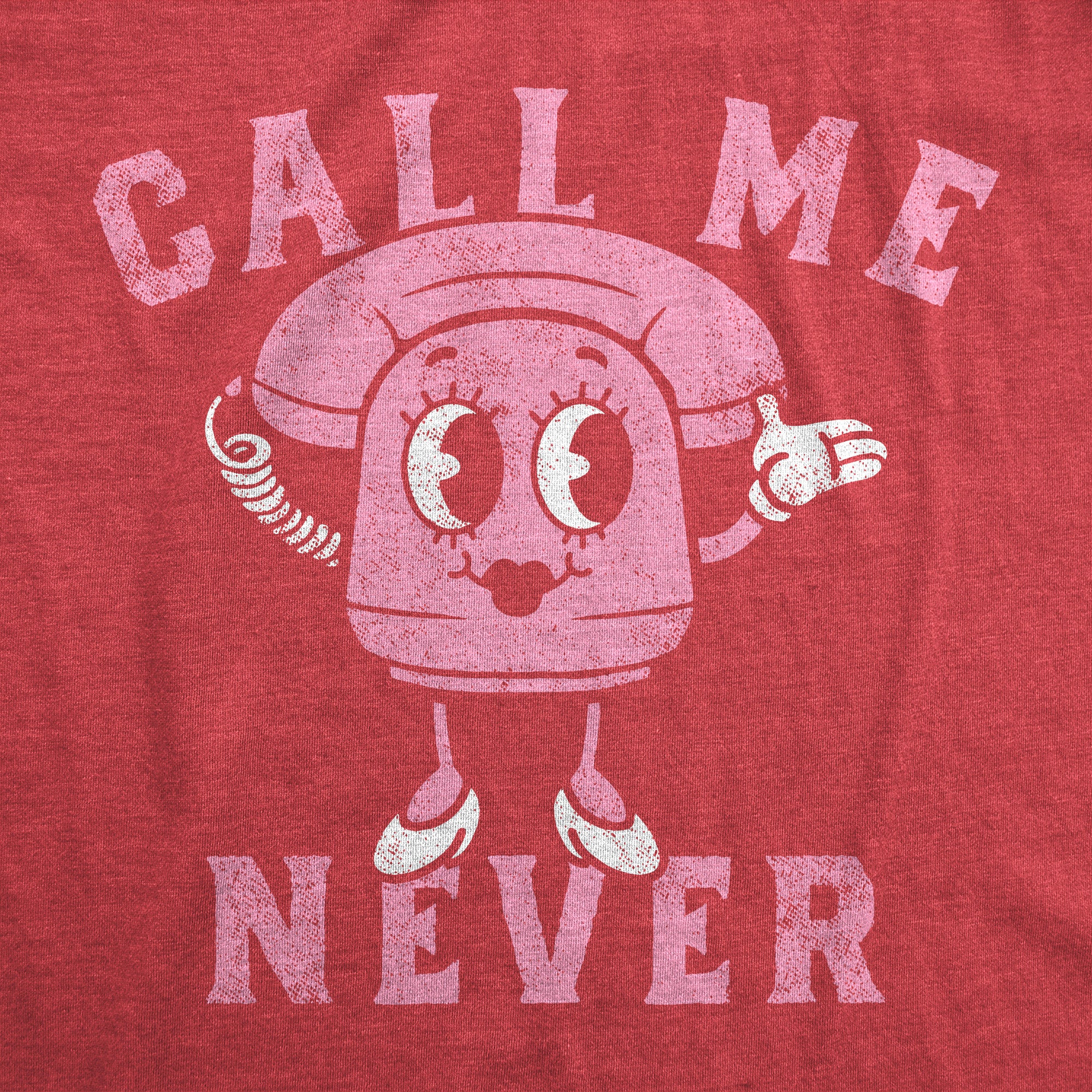 Funny Heather Red - Call Me Never Call Me Never Womens T Shirt Nerdy Valentine's Day Sarcastic Tee