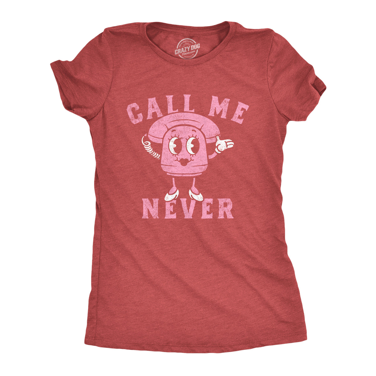 Funny Heather Red - Call Me Never Call Me Never Womens T Shirt Nerdy Valentine&#39;s Day Sarcastic Tee