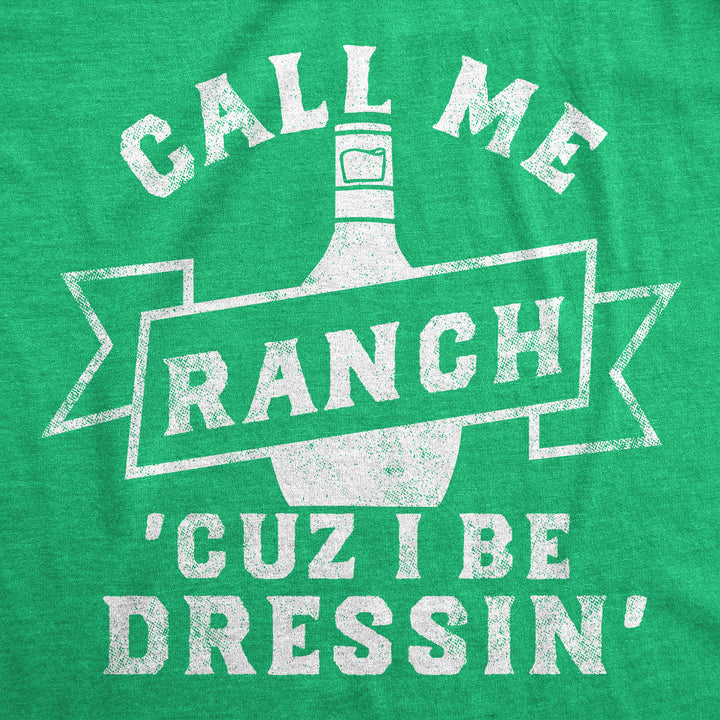 Call Me Ranch Cuz I Be Dressin Men's T Shirt
