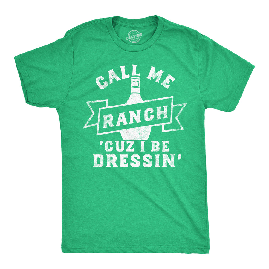 Funny Heather Green - Call Me Ranch Call Me Ranch Cuz I Be Dressin Mens T Shirt Nerdy Food sarcastic Tee