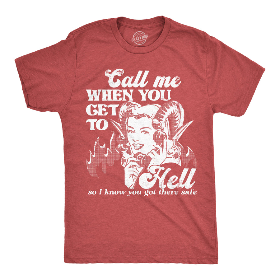 Funny Heather Red - Call Me When You Get To Hell Call Me When You Get To Hell So I Know You Got There Safe Mens T Shirt Nerdy Sarcastic Tee