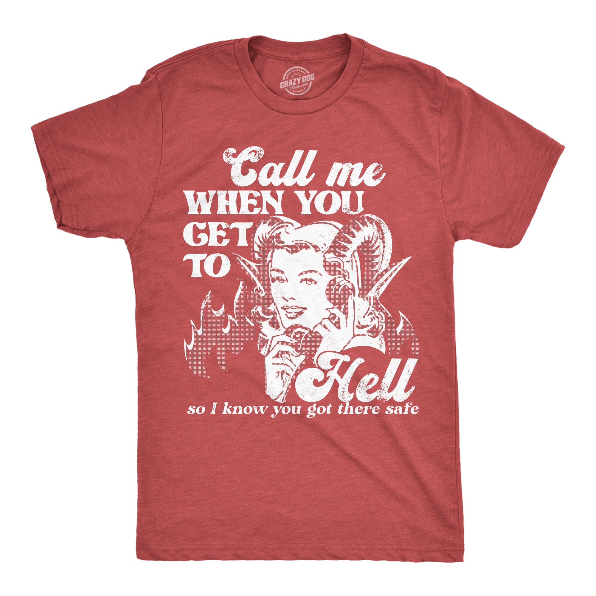 Funny Heather Red - Call Me When You Get To Hell Call Me When You Get To Hell So I Know You Got There Safe Mens T Shirt Nerdy Sarcastic Tee