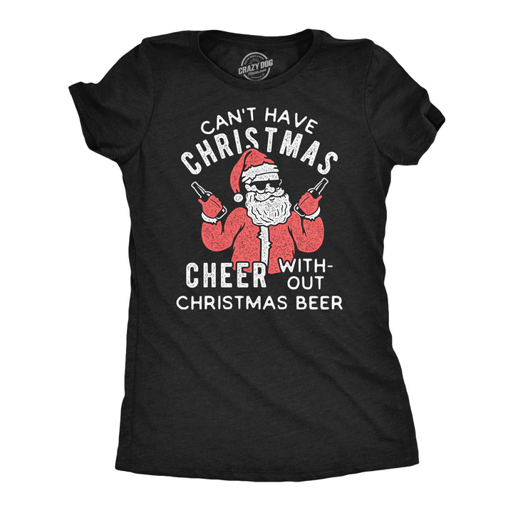 Funny Heather Black - Christmas Beer Can't Have Christmas Cheer Without Christmas Beer Womens T Shirt Nerdy christmas beer drinking sarcastic Tee
