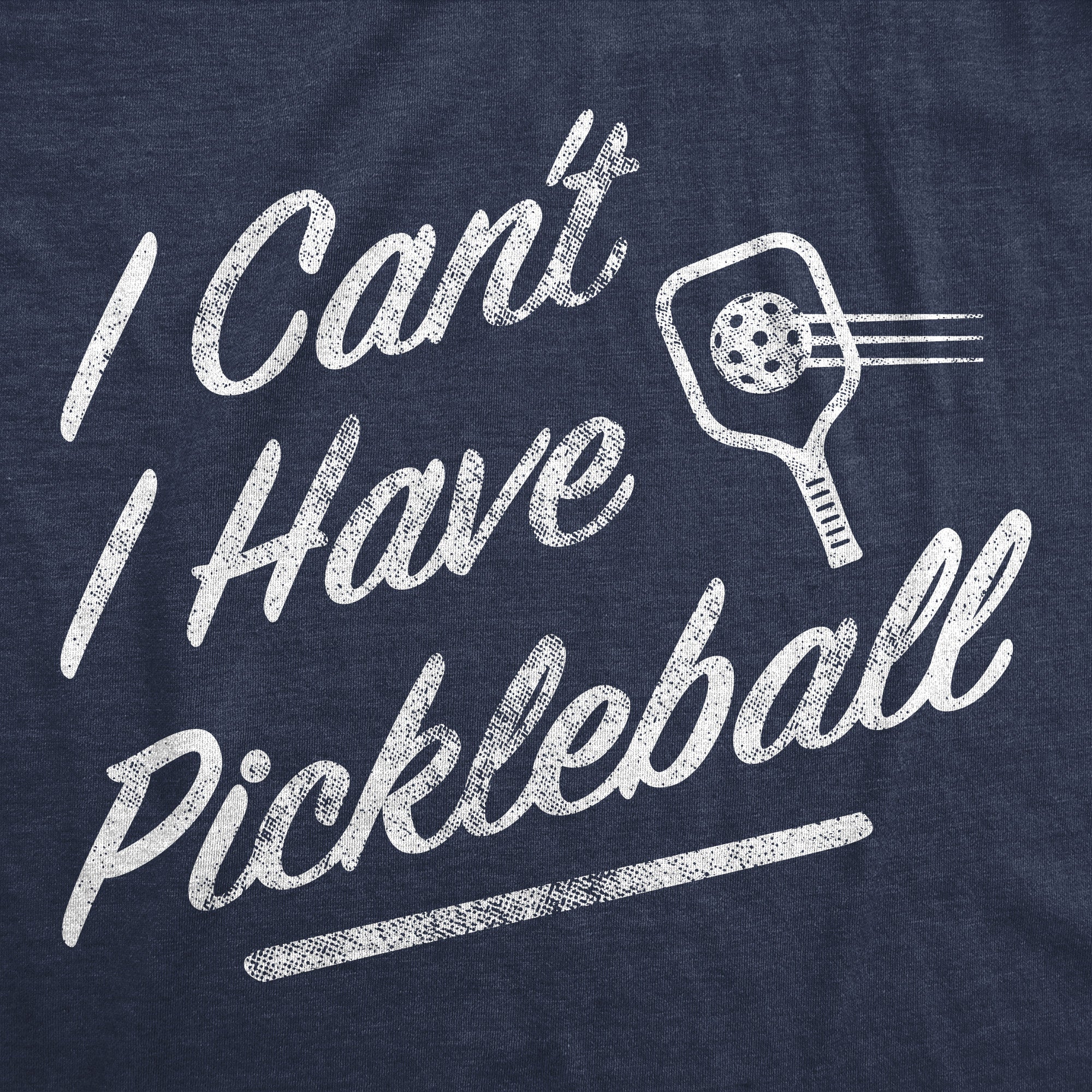 Funny Heather Navy - I Have Pickleball I Cant I Have Pickleball Womens T Shirt Nerdy Sarcastic Tee