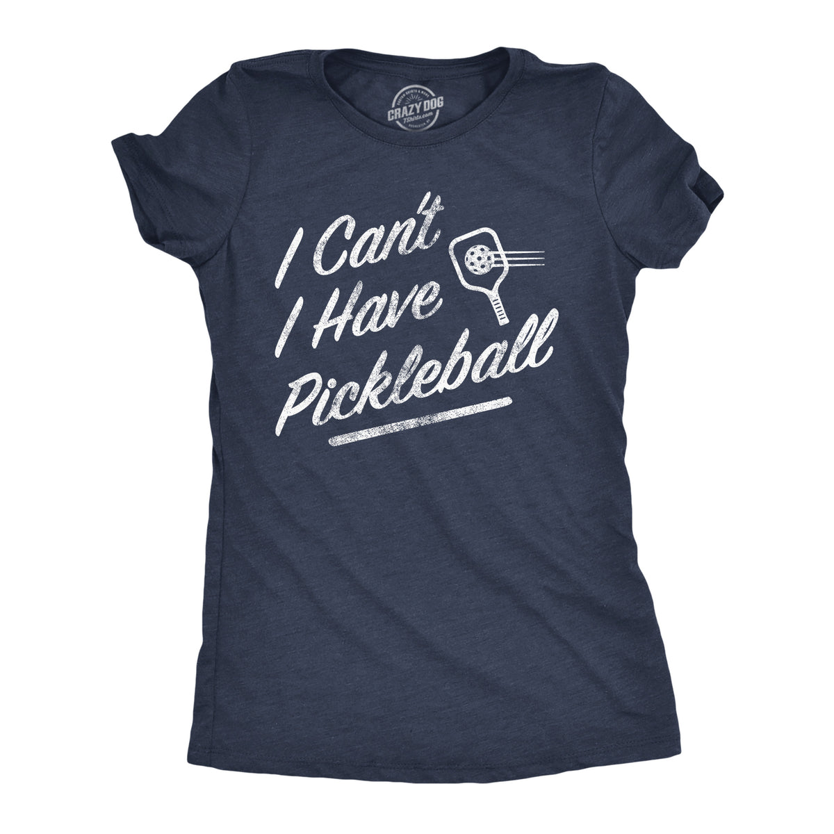 Funny Heather Navy - I Have Pickleball I Cant I Have Pickleball Womens T Shirt Nerdy Sarcastic Tee