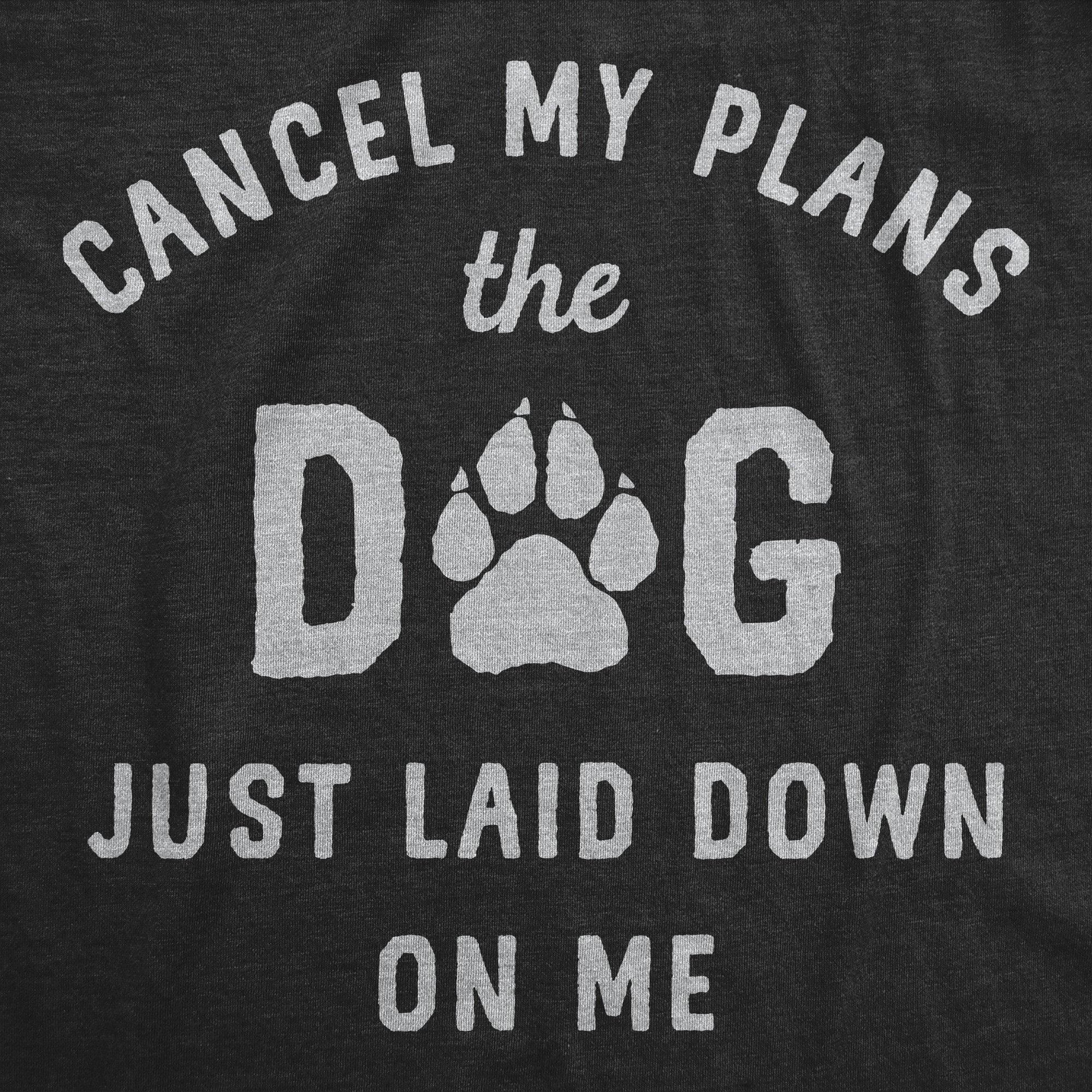 Funny Heather Black - Laid Down Cancel My Plans The Dog Just Laid Down On Me Womens T Shirt Nerdy Dog sarcastic Tee