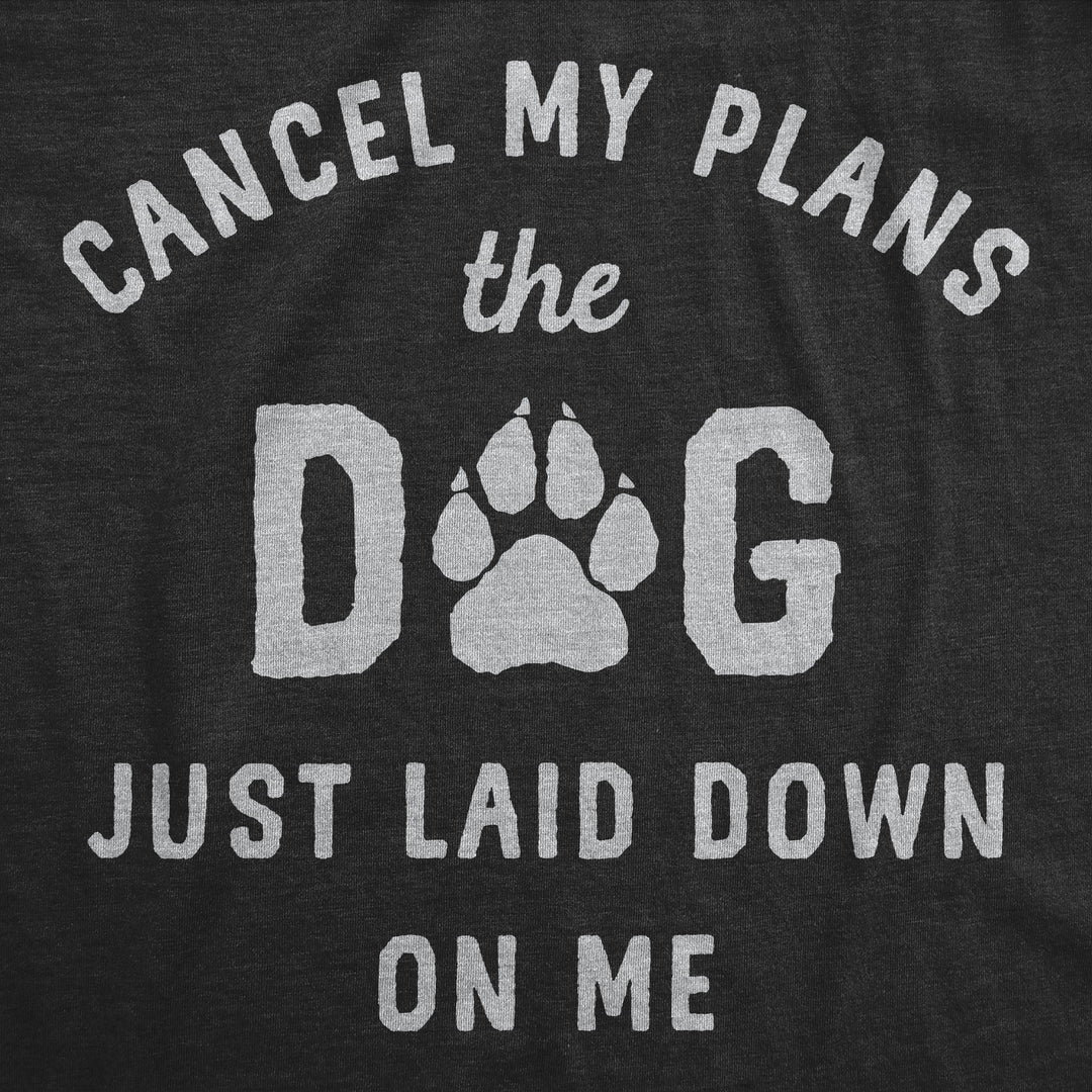 Cancel My Plans The Dog Just Laid Down On Me Men's T Shirt