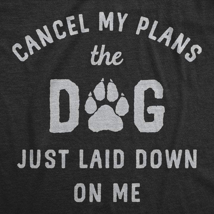 Cancel My Plans The Dog Just Laid Down On Me Men's T Shirt