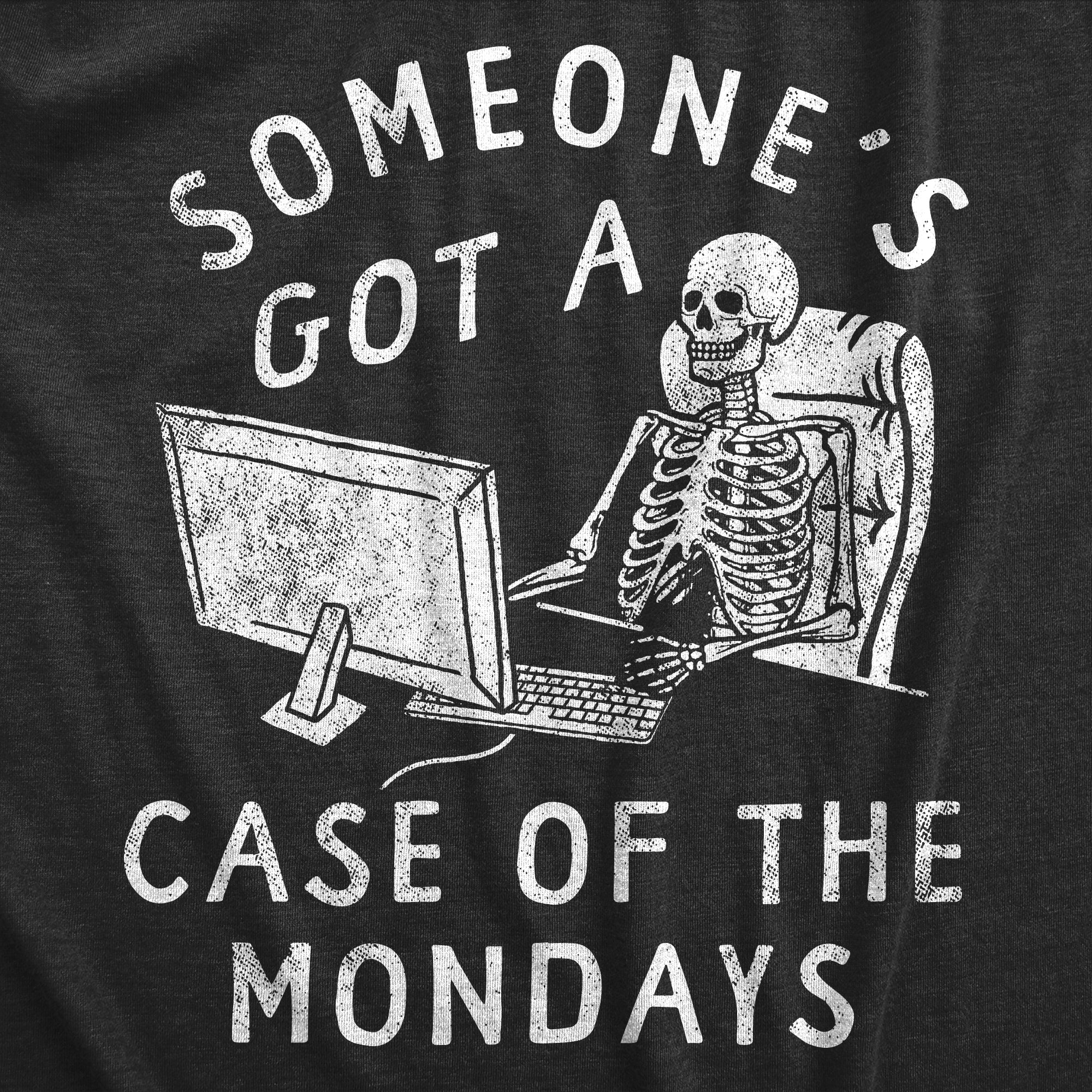 Funny Heather Black - Case Of The Mondays Someones Got A Case Of The Mondays Mens T Shirt Nerdy Office sarcastic Tee