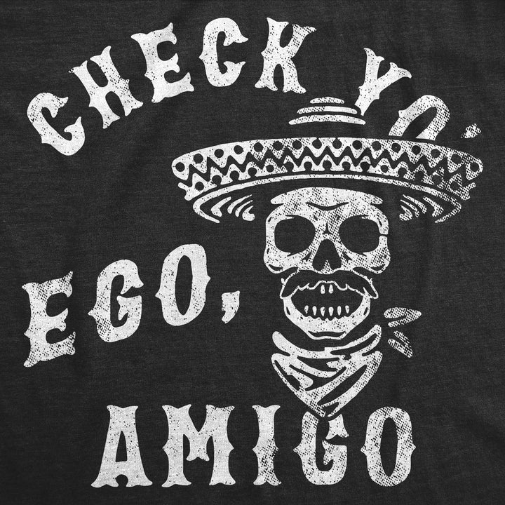 Check Yo Ego Amigo Men's T Shirt