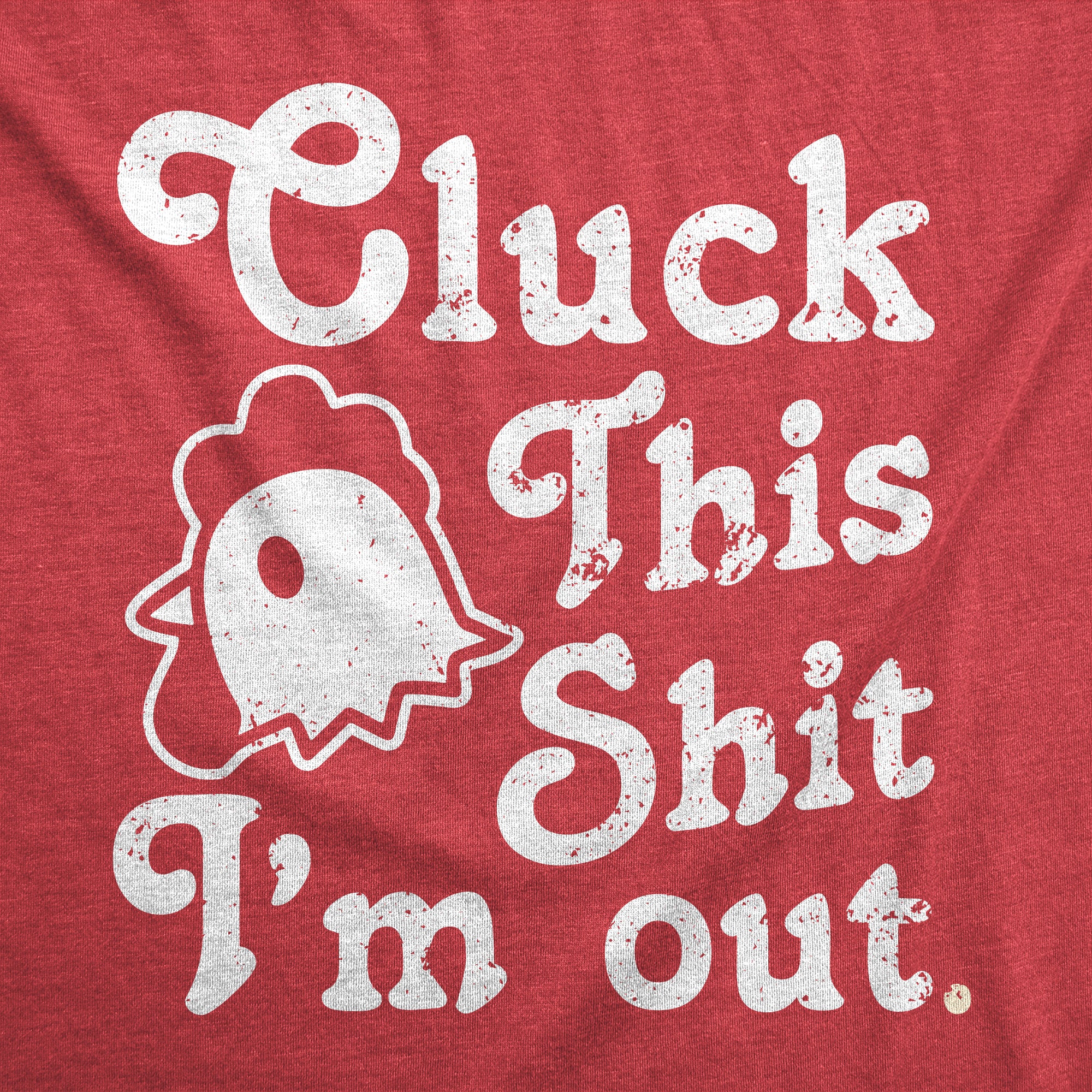 Funny Heather Red - Cluck Cluck This Shit Im Out Mens T Shirt Nerdy animal Sarcastic Tee