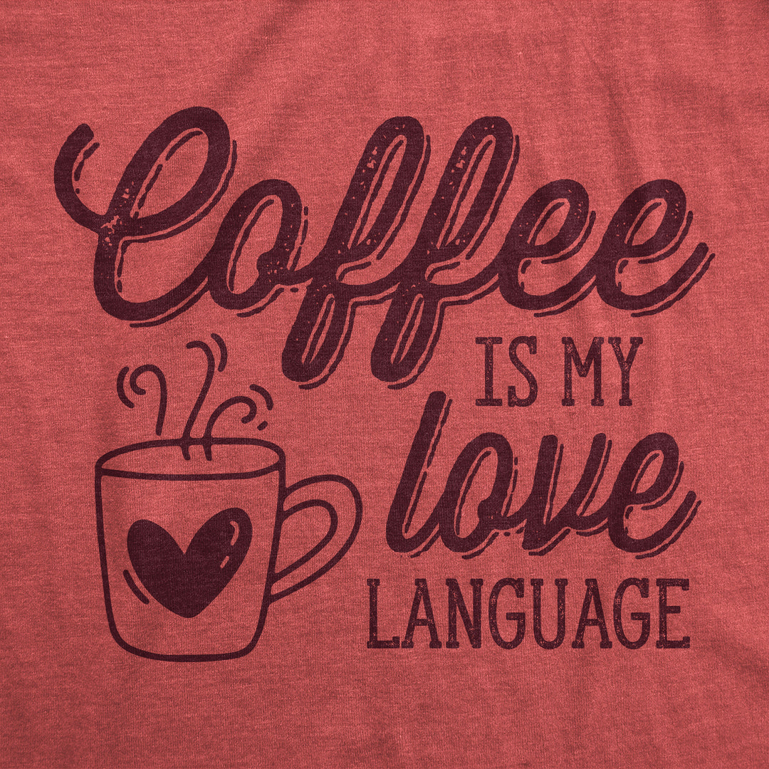 Coffee Is My Love Language Women's T Shirt