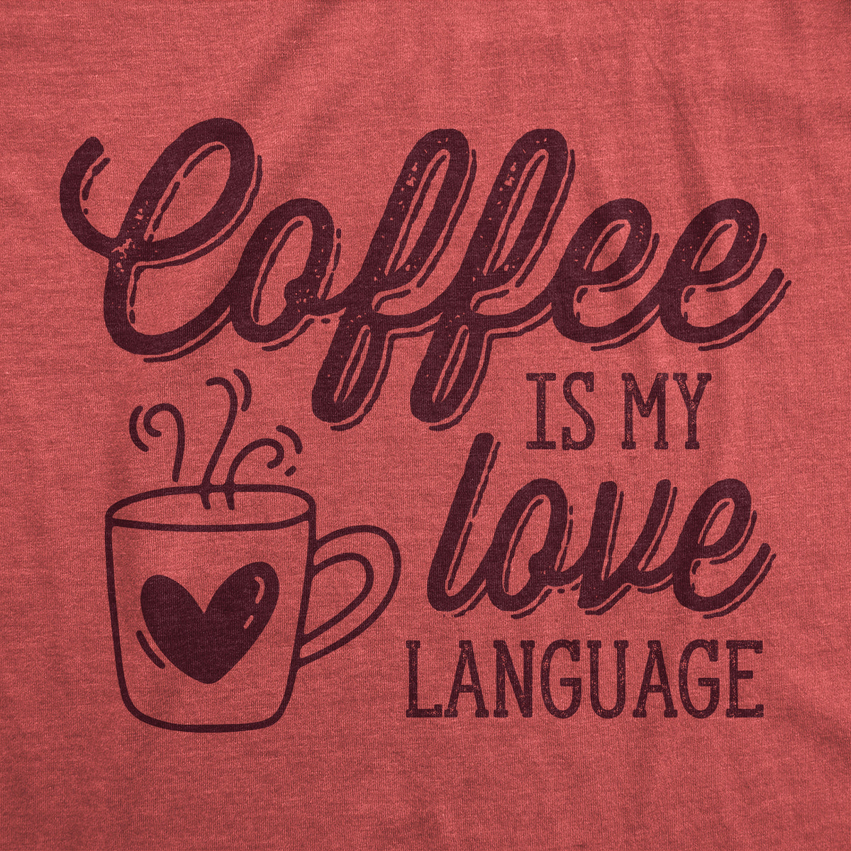 Coffee Is My Love Language Women&#39;s T Shirt