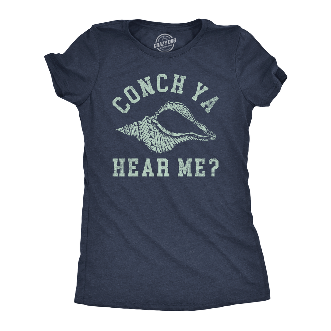 Funny Heather Navy - Conch Ya Hear Me Conch Ya Hear Me Womens T Shirt Nerdy sarcastic Tee