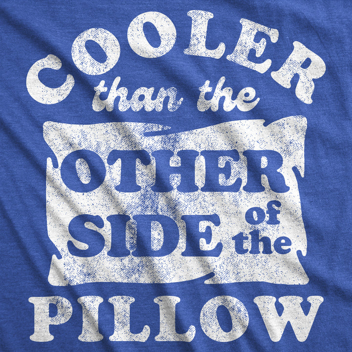 Cooler Than The Other Side Of The Pillow Men's T Shirt