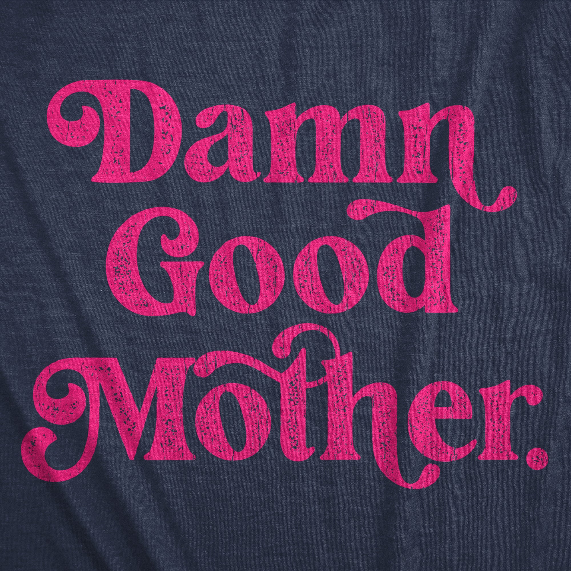 Funny Heather Navy - Damn Good Mother Damn Good Mother Womens T Shirt Nerdy Mother's Day Tee