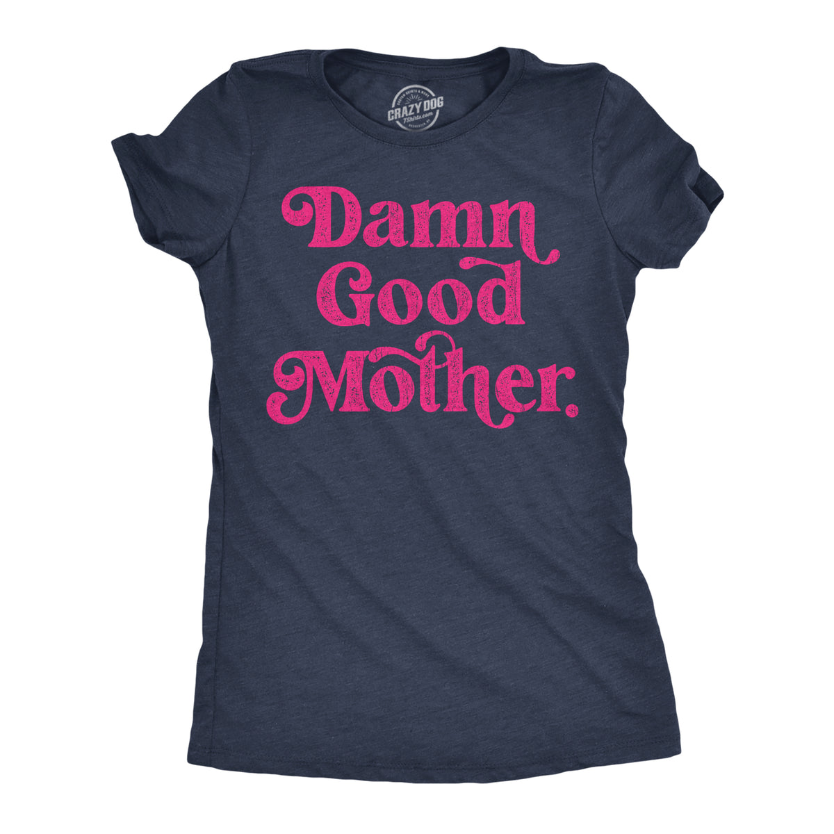 Funny Heather Navy - Damn Good Mother Damn Good Mother Womens T Shirt Nerdy Mother&#39;s Day Tee