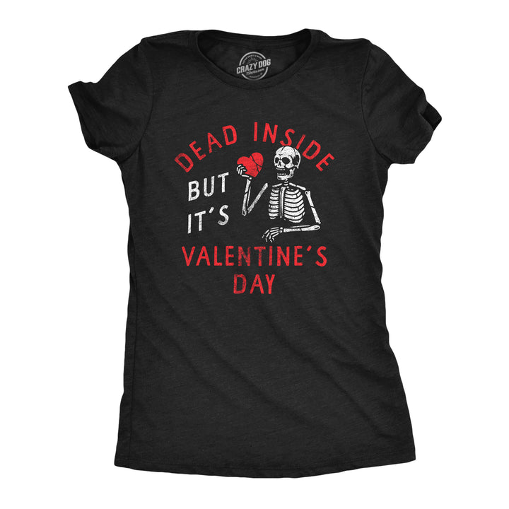 Funny Heather Black - Dead V-Day Dead Inside But Its Valentines Day Womens T Shirt Nerdy Valentine's Day Sarcastic Tee