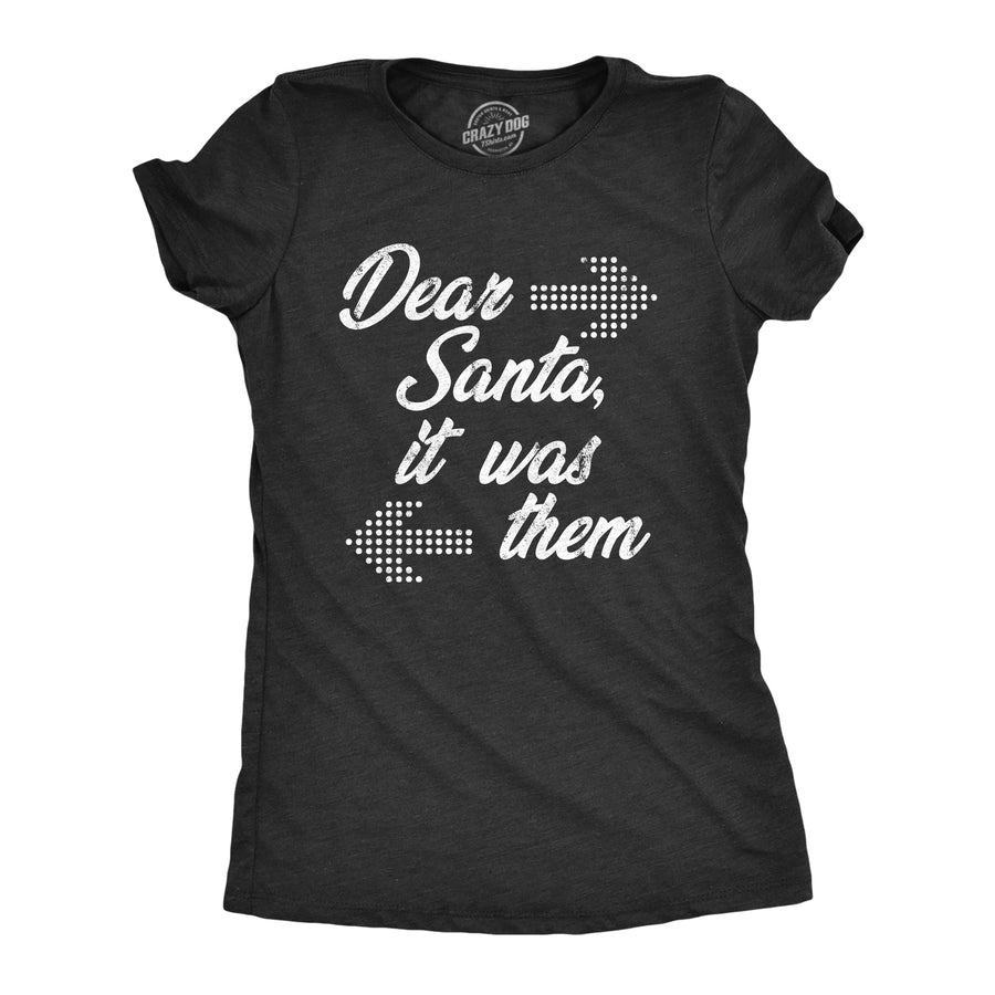 Funny Heather Black - Dear Santa It Was Them Dear Santa It Was Them Womens T Shirt Nerdy Christmas sarcastic Tee