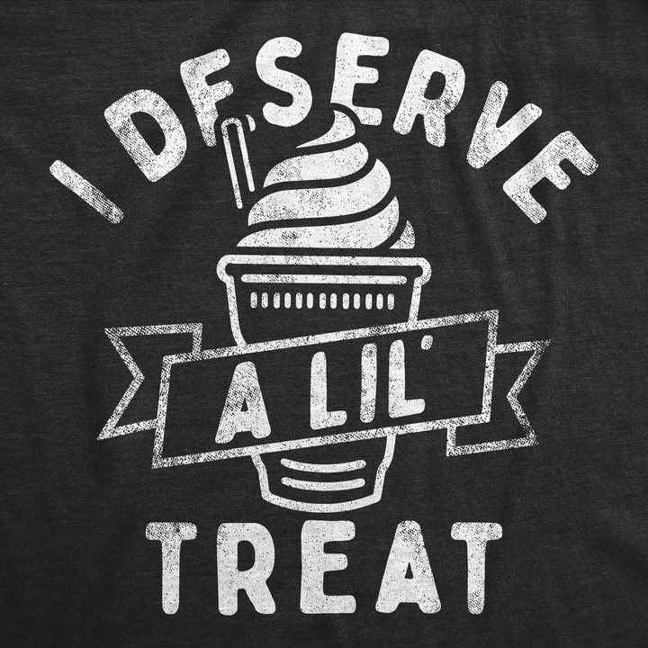 I Deserve A Lil Treat Women's T Shirt