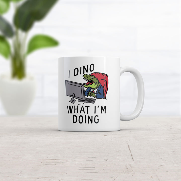 I Dino What Im Doing Mug