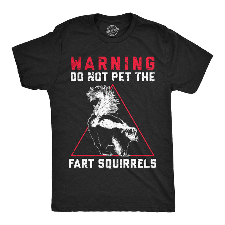 Funny Heather Black - Fart Squirrels Do Not Pet The Fart Squirrels Mens T Shirt Nerdy animal sarcastic Tee