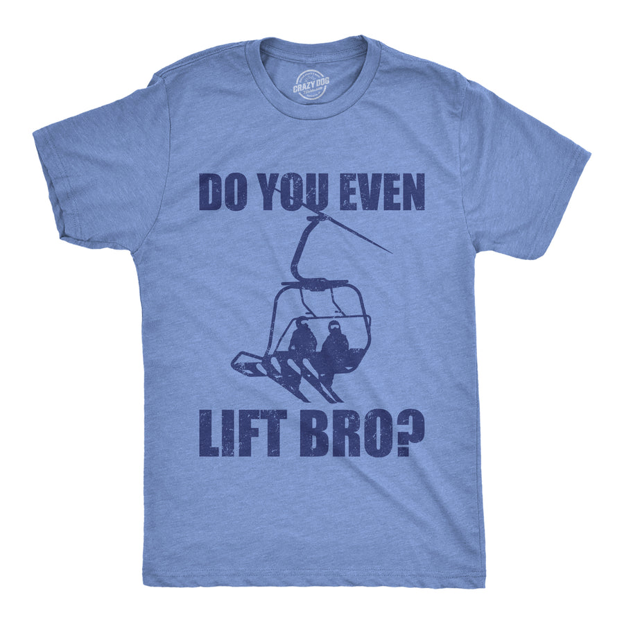 Funny Light Heather Blue - Do You Even Lift Bro Do You Even Lift Bro Mens T Shirt Nerdy sarcastic Tee