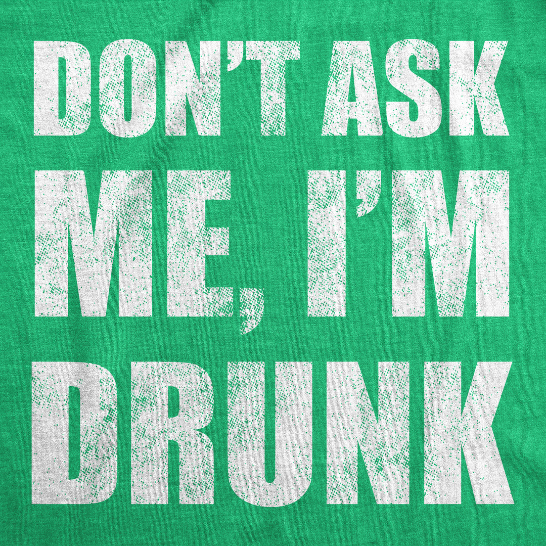Dont Ask Me Im Drunk Women's T Shirt