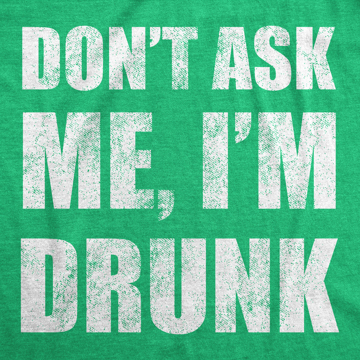 Dont Ask Me Im Drunk Men's T Shirt