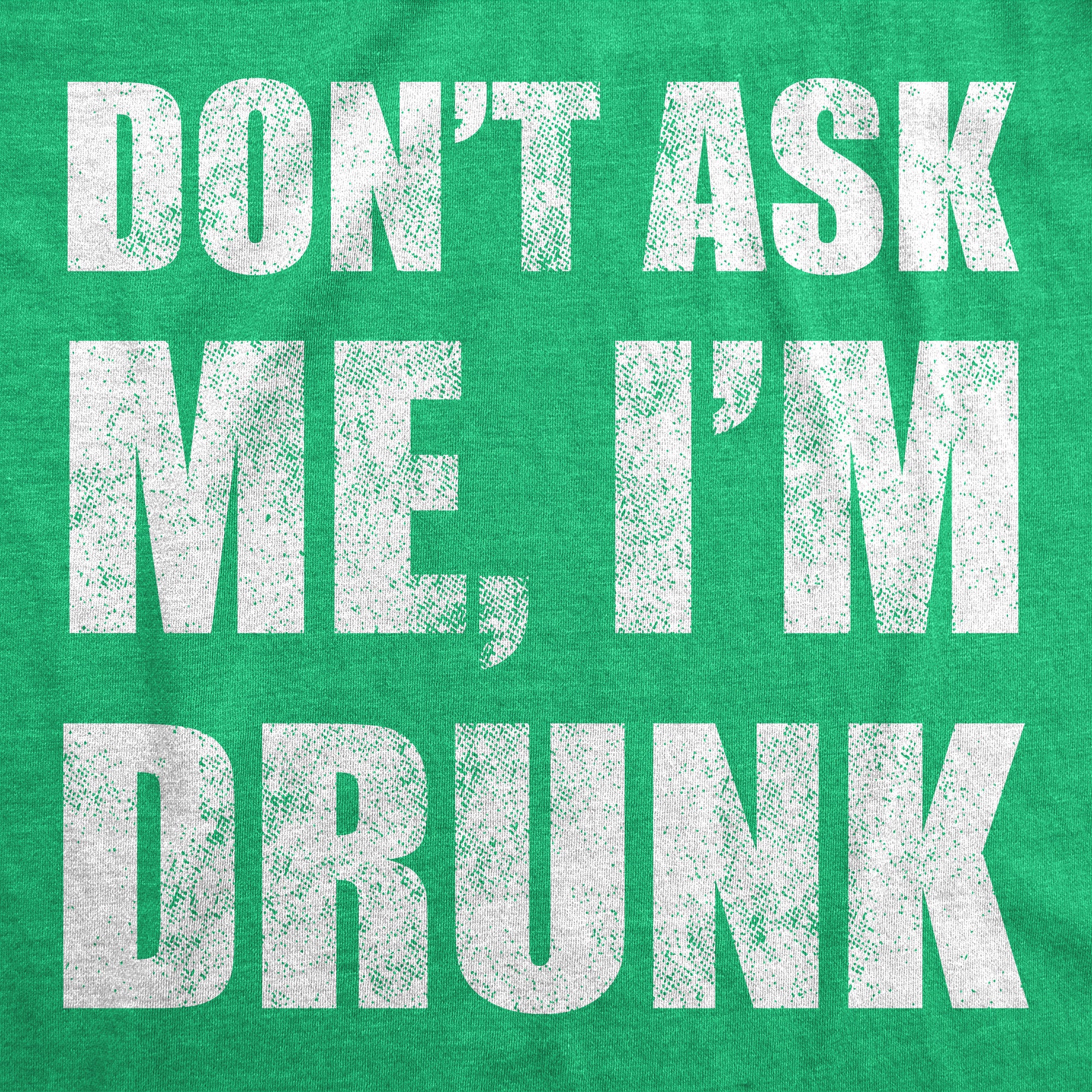 Funny Heather Green - Dont Ask Me Im Drunk Dont Ask Me Im Drunk Mens T Shirt Nerdy Saint Patrick's Day Drinking Tee